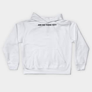 Are we there yet? Kids Hoodie